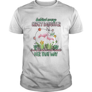 Love Flamingo Behind Every Crazy Daughter Ia A Mother Shirt